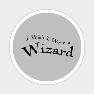 I wish I were a wizard Magnet